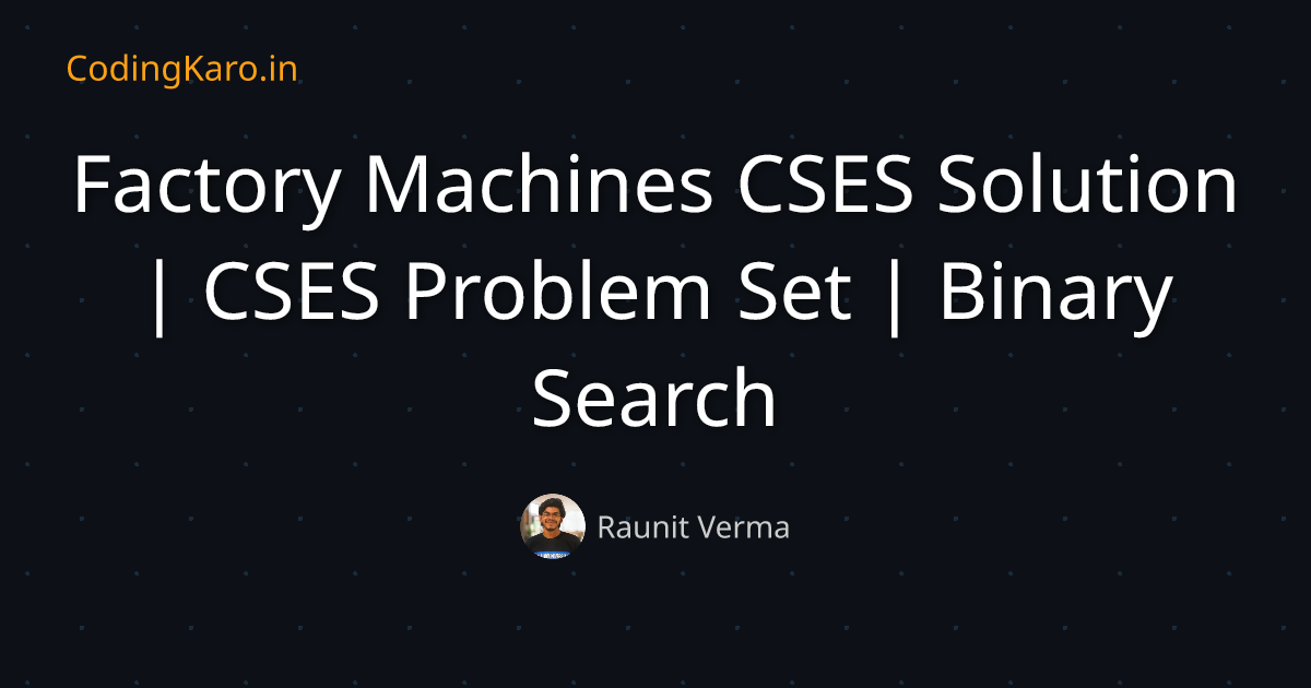 Factory Machines CSES Solution | CSES Problem Set | Binary Search ...