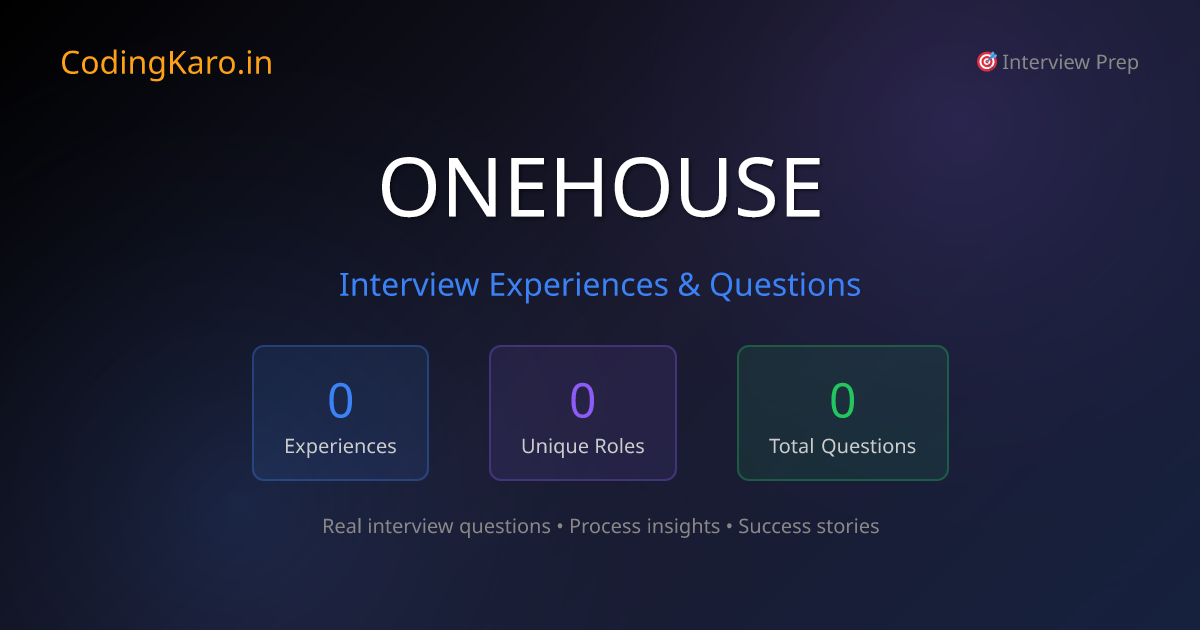 Onehouse Interview Questions & Experiences 2026 | 0+ Real Stories ...